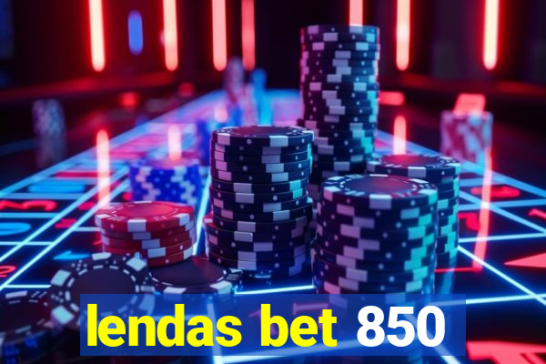 lendas bet 850